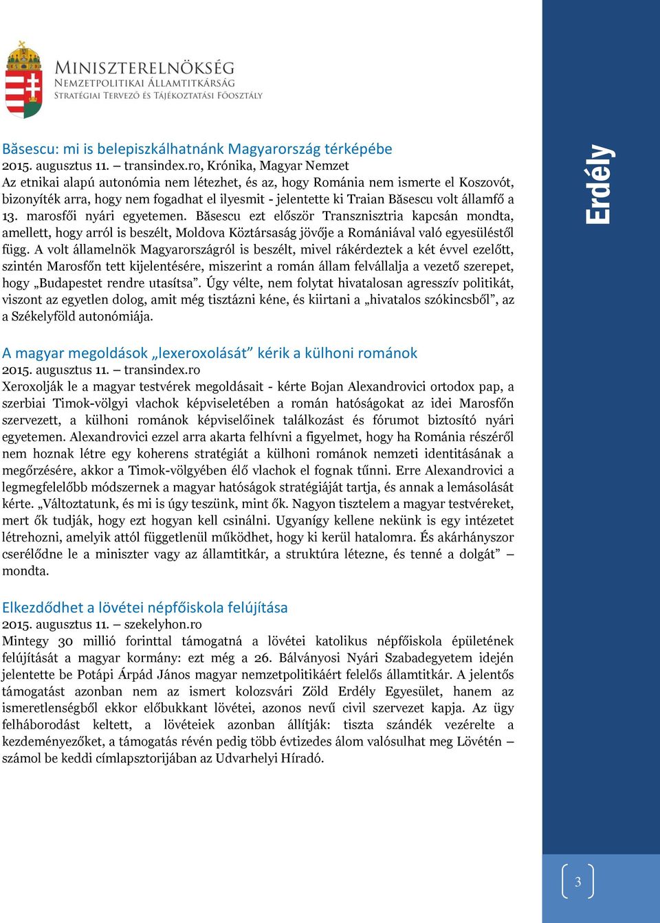 államfő a 13. marosfői nyári egyetemen. Băsescu ezt először Transznisztria kapcsán mondta, amellett, hogy arról is beszélt, Moldova Köztársaság jövője a Romániával való egyesüléstől függ.