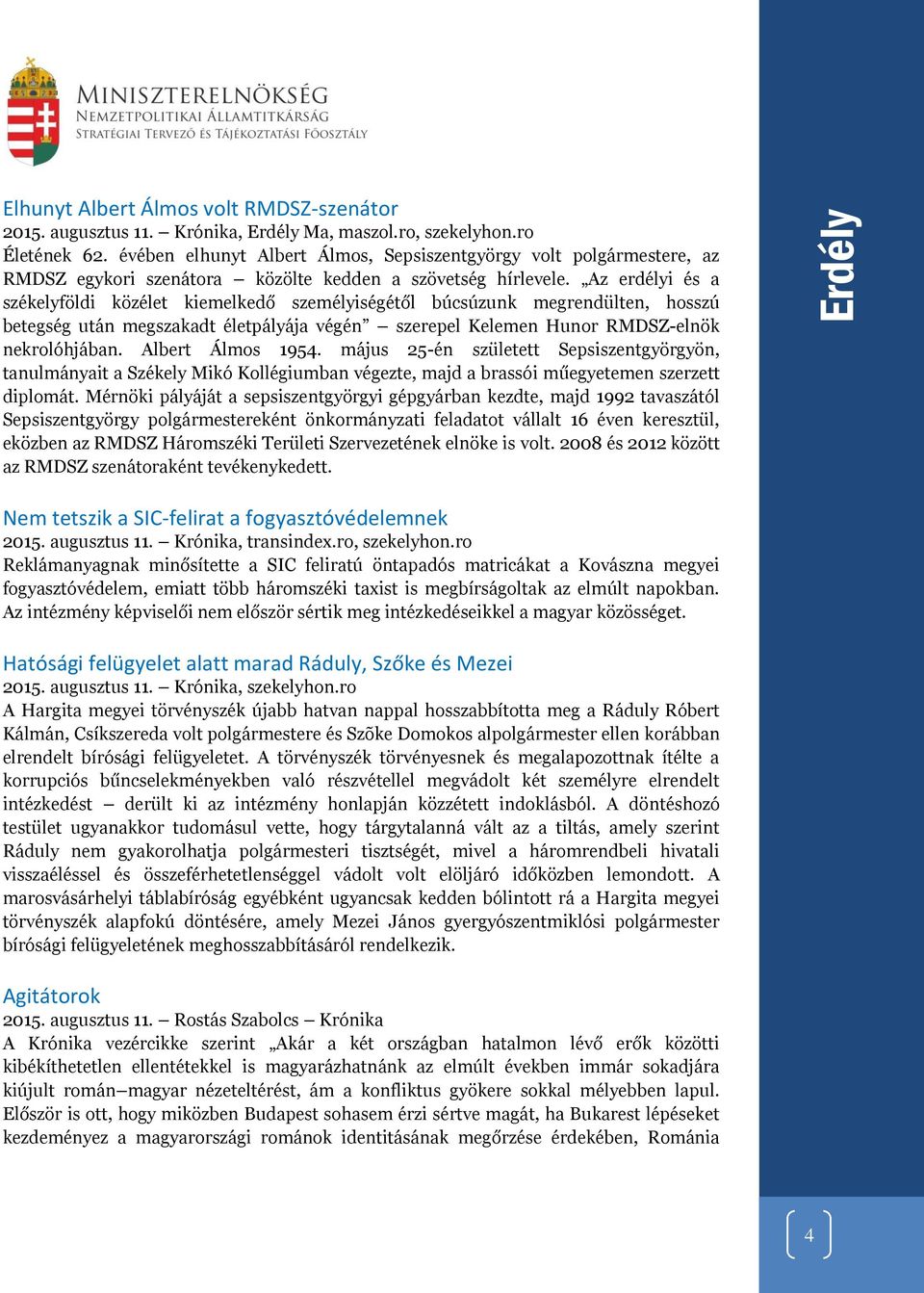 Az erdélyi és a székelyföldi közélet kiemelkedő személyiségétől búcsúzunk megrendülten, hosszú betegség után megszakadt életpályája végén szerepel Kelemen Hunor RMDSZ-elnök nekrolóhjában.