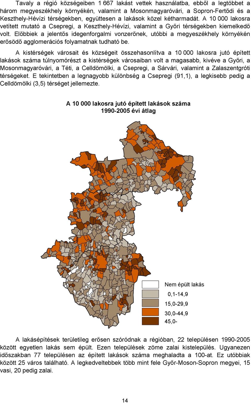 Előbbiek a jelentős idegenforgalmi vonzerőnek, utóbbi a megyeszékhely környékén erősödő agglomerációs folyamatnak tudható be.