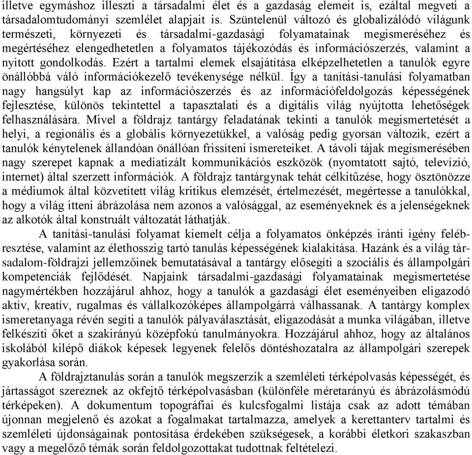 információszerzés, valamint a nyitott gondolkodás. Ezért a tartalmi elemek elsajátítása elképzelhetetlen a tanulók egyre önállóbbá váló információkezelő tevékenysége nélkül.