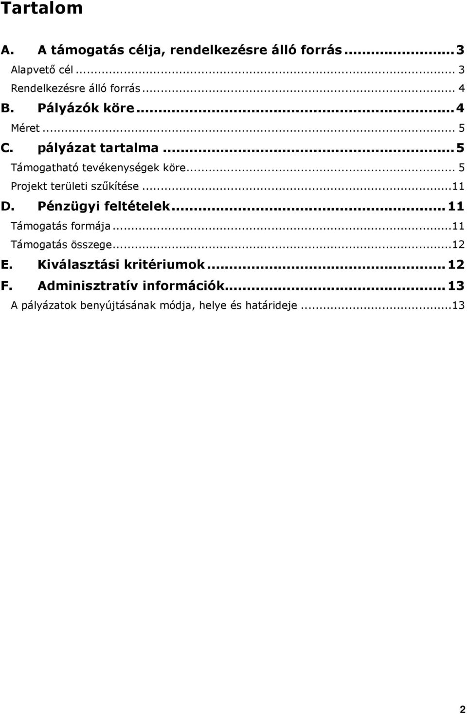 .. 5 Projekt területi szőkítése...11 D. Pénzügyi feltételek...11 Támogatás formája...11 Támogatás összege.