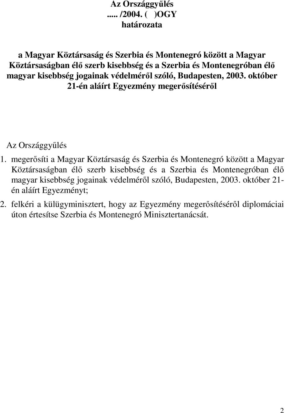 jogainak védelmérıl szóló, Budapesten, 2003. október 21-én aláírt Egyezmény megerısítésérıl Az Országgyőlés 1.