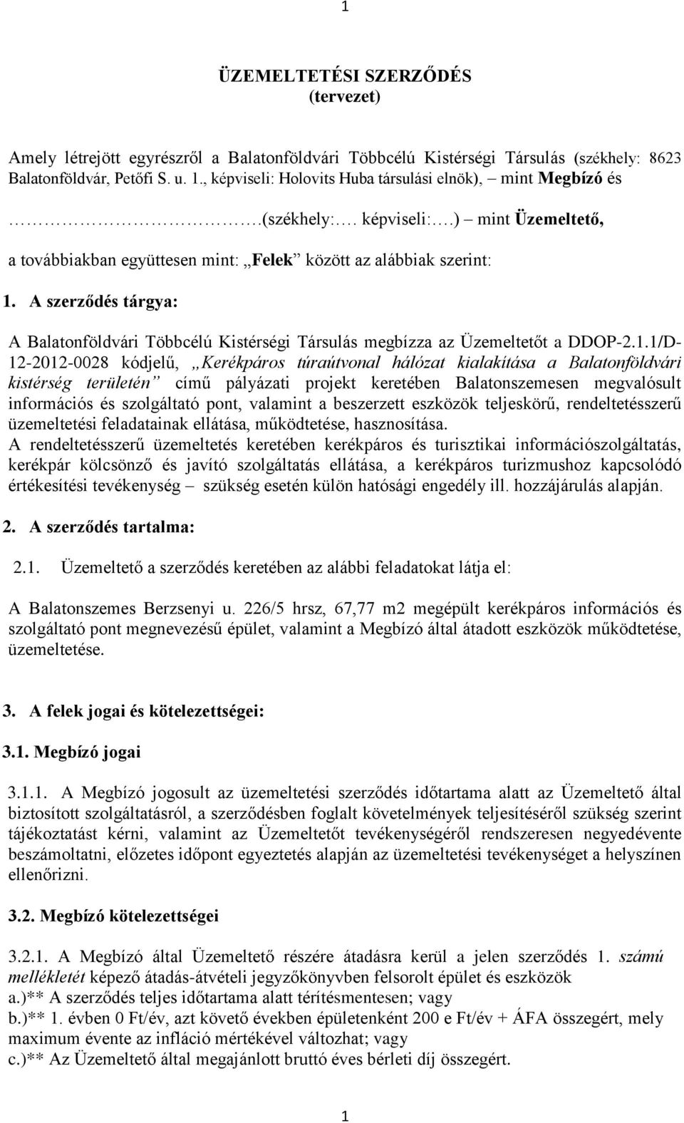 A szerződés tárgya: A Balatonföldvári Többcélú Kistérségi Társulás megbízza az Üzemeltetőt a DDOP-2.1.