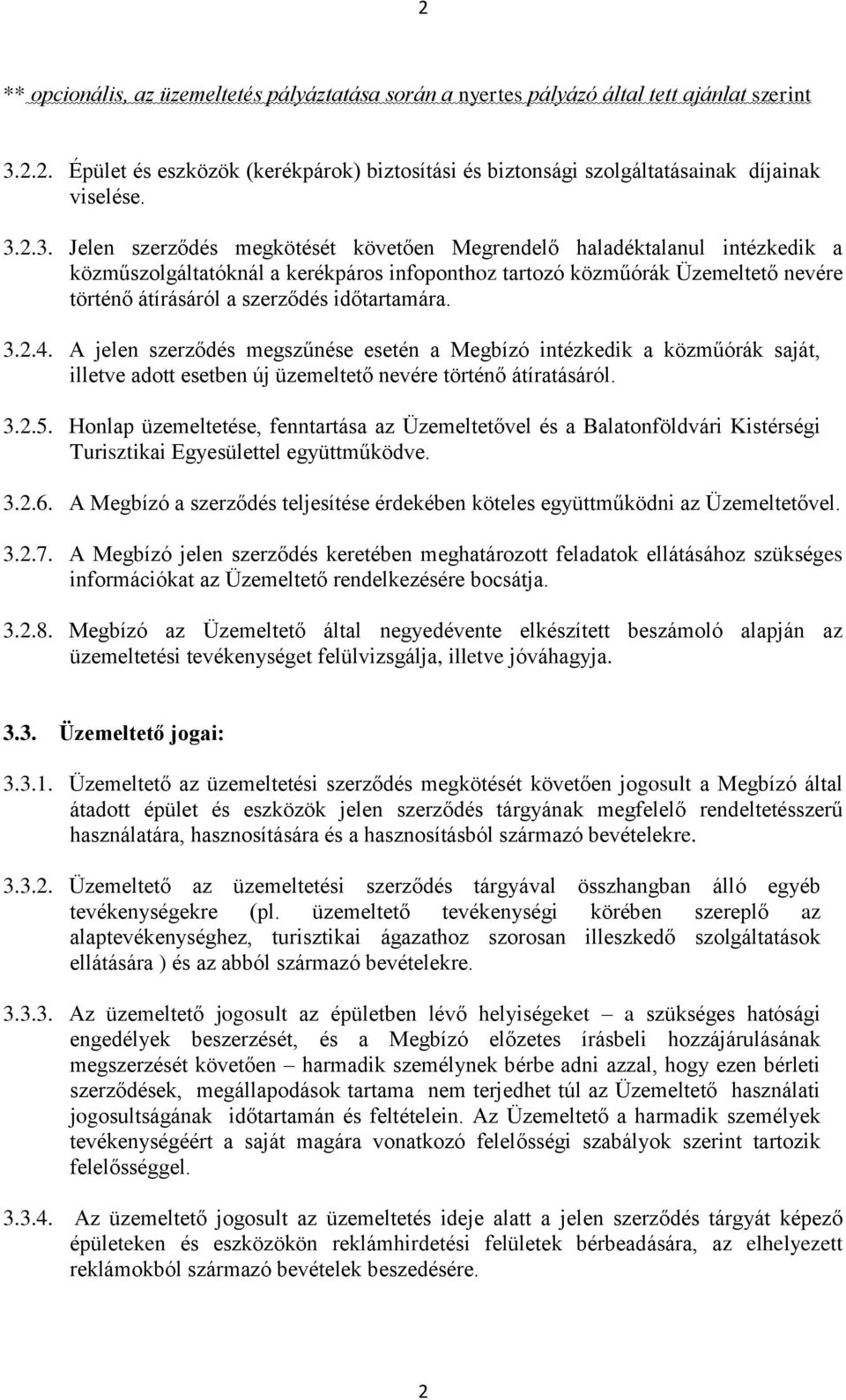 2.3. Jelen szerződés megkötését követően Megrendelő haladéktalanul intézkedik a közműszolgáltatóknál a kerékpáros infoponthoz tartozó közműórák Üzemeltető nevére történő átírásáról a szerződés