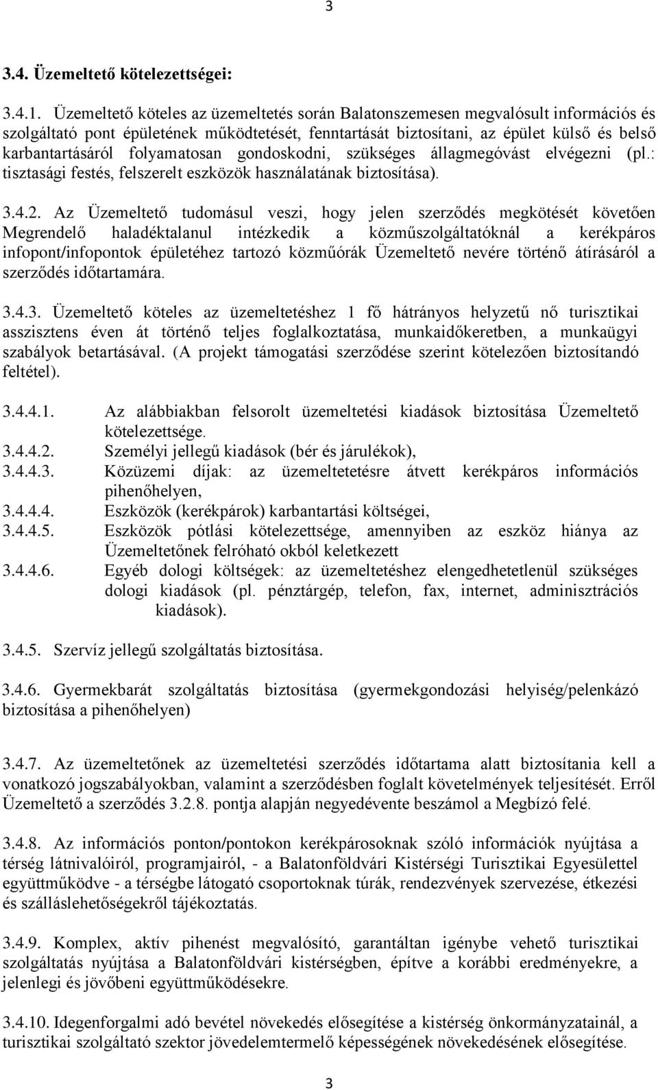 folyamatosan gondoskodni, szükséges állagmegóvást elvégezni (pl.: tisztasági festés, felszerelt eszközök használatának biztosítása). 3.4.2.