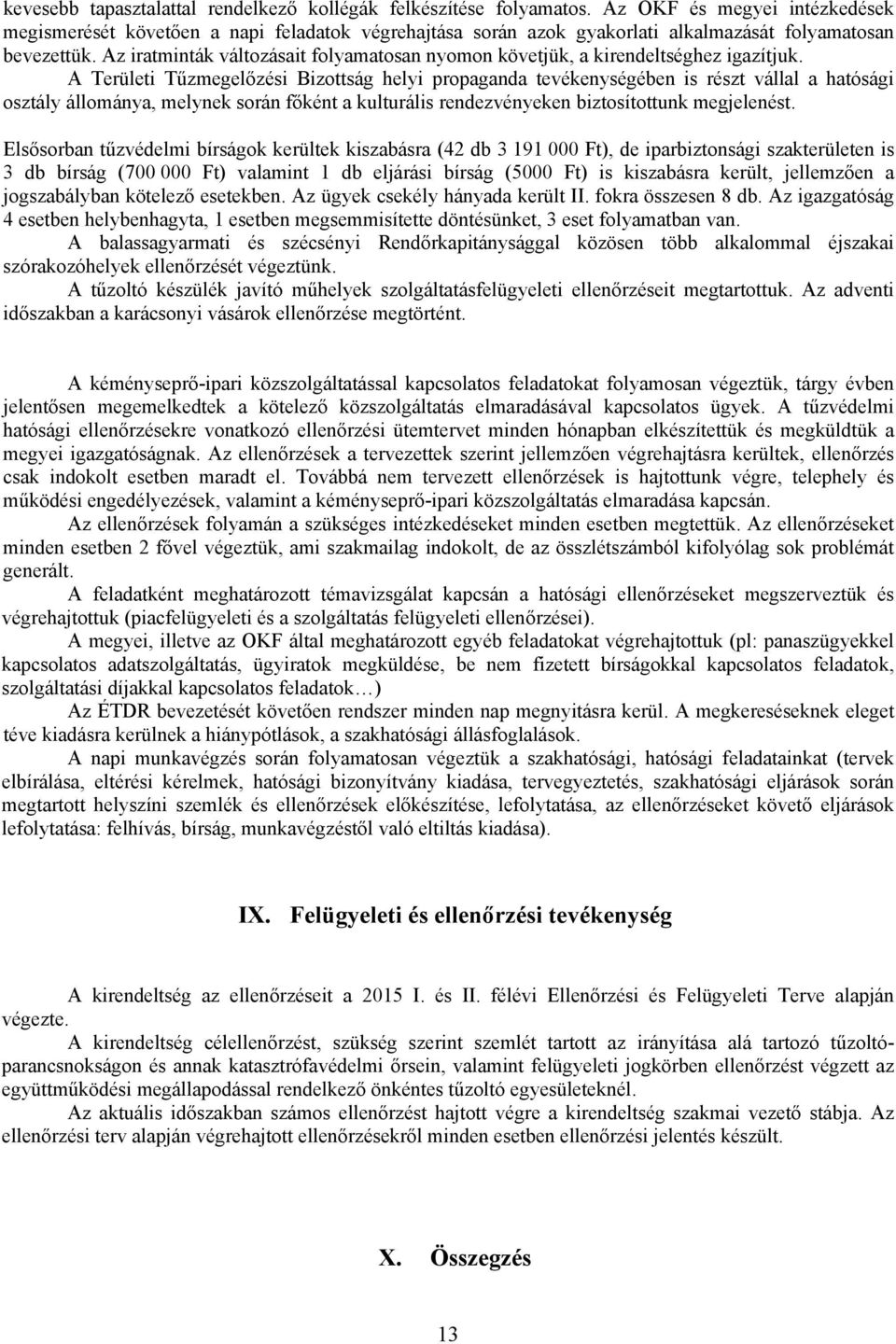 Az iratminták változásait folyamatosan nyomon követjük, a kirendeltséghez igazítjuk.