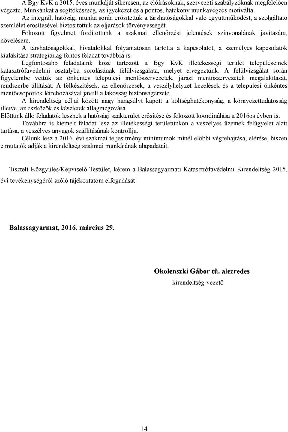 Fokozott figyelmet fordítottunk a szakmai ellenőrzési jelentések színvonalának javítására, növelésére.