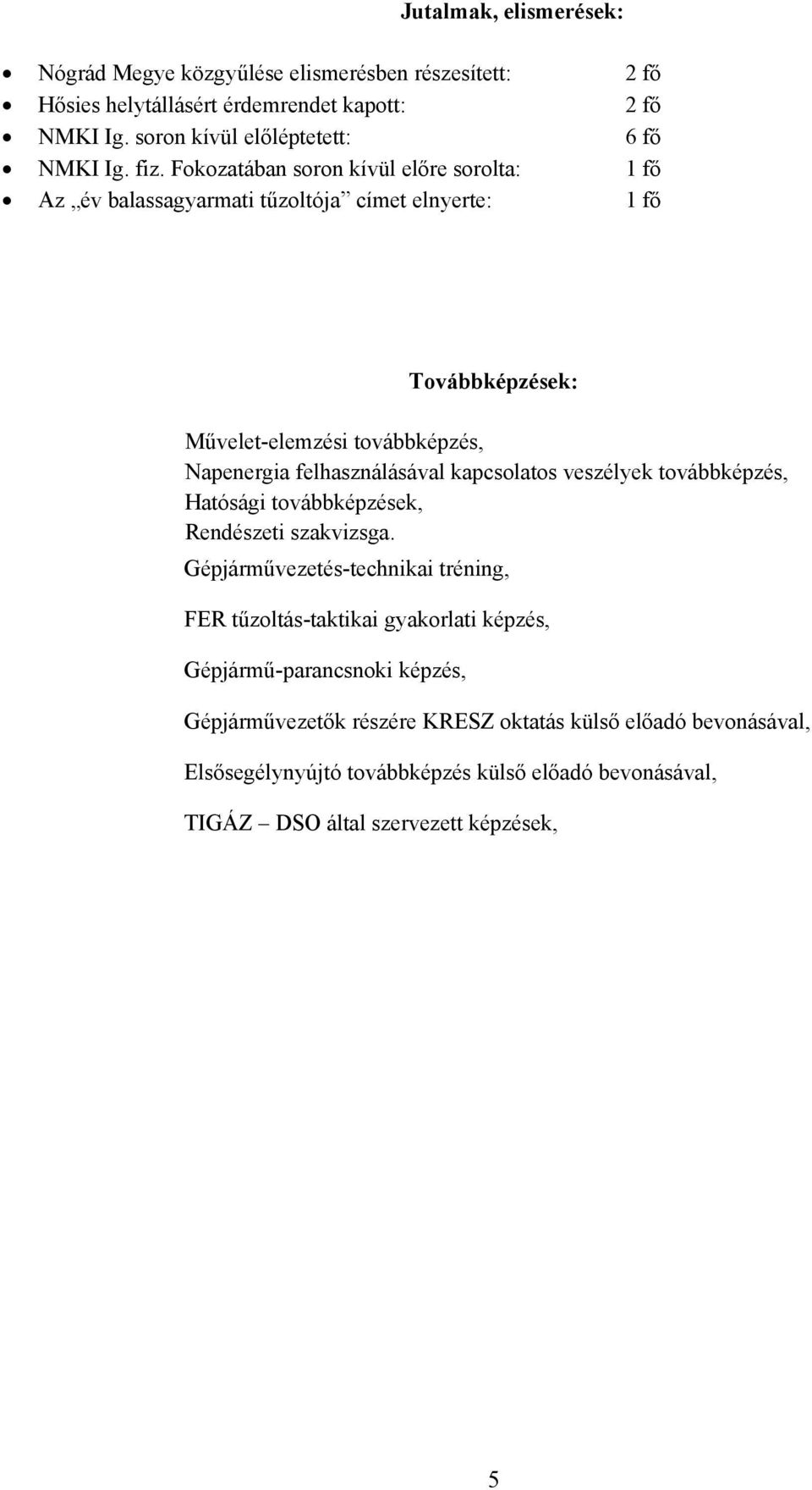 felhasználásával kapcsolatos veszélyek továbbképzés, Hatósági továbbképzések, Rendészeti szakvizsga.