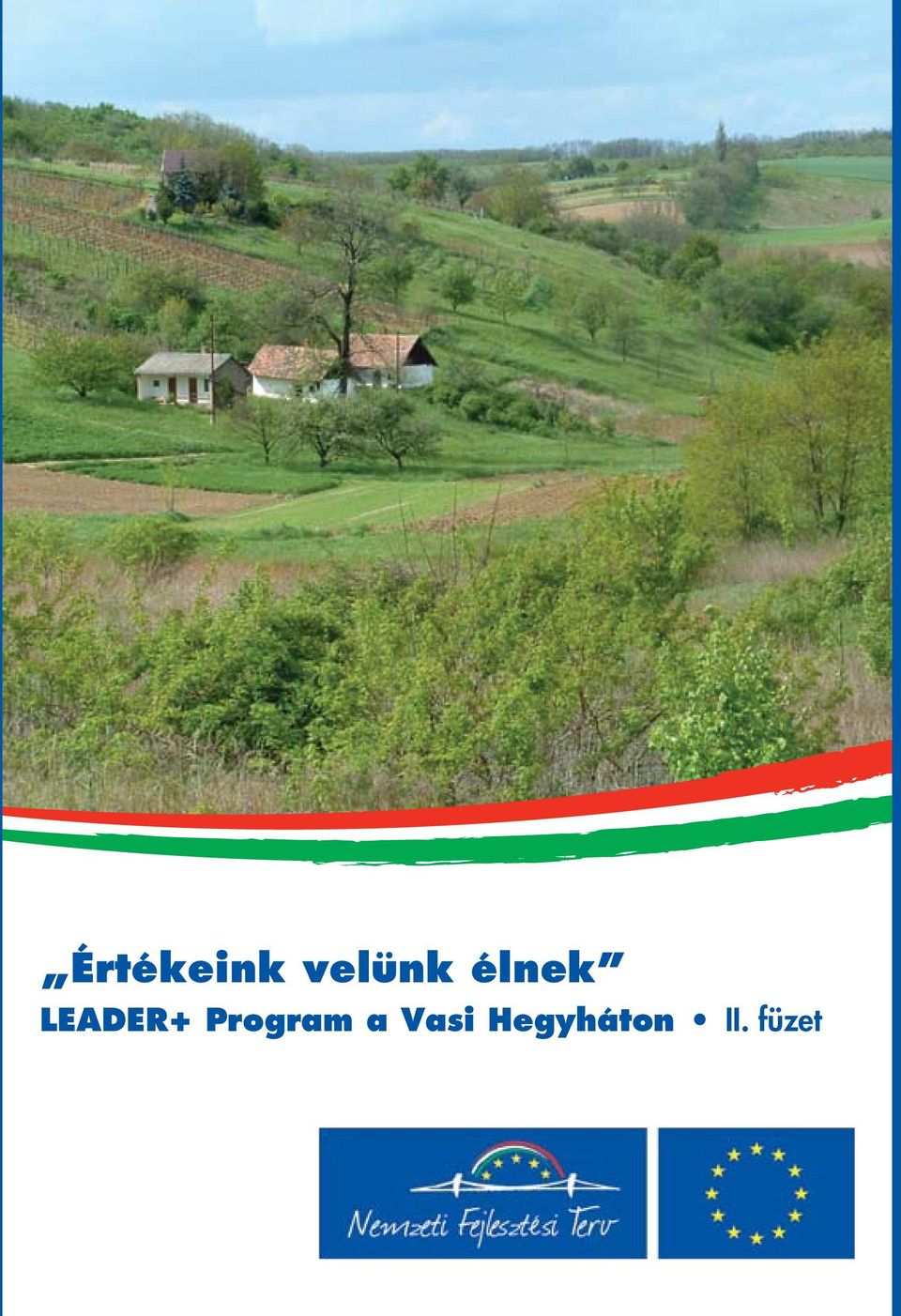 Értékeink velünk élnek. LEADER+ Program a Vasi Hegyháton II. füzet - PDF  Ingyenes letöltés