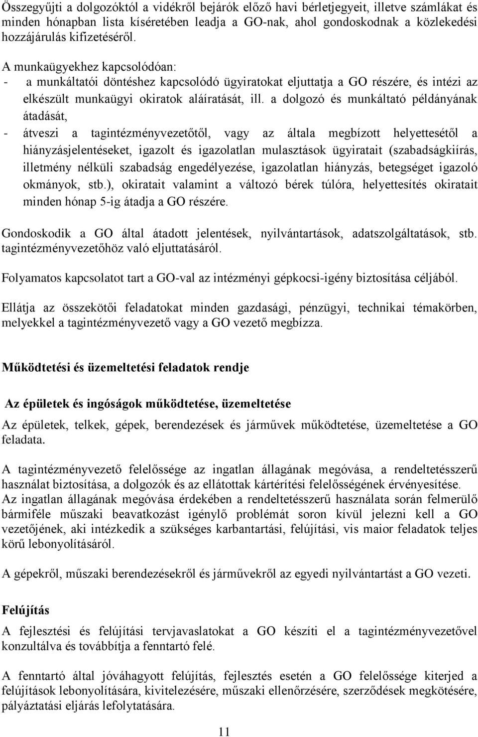 a dolgozó és munkáltató példányának átadását, - átveszi a tagintézményvezetőtől, vagy az általa megbízott helyettesétől a hiányzásjelentéseket, igazolt és igazolatlan mulasztások ügyiratait