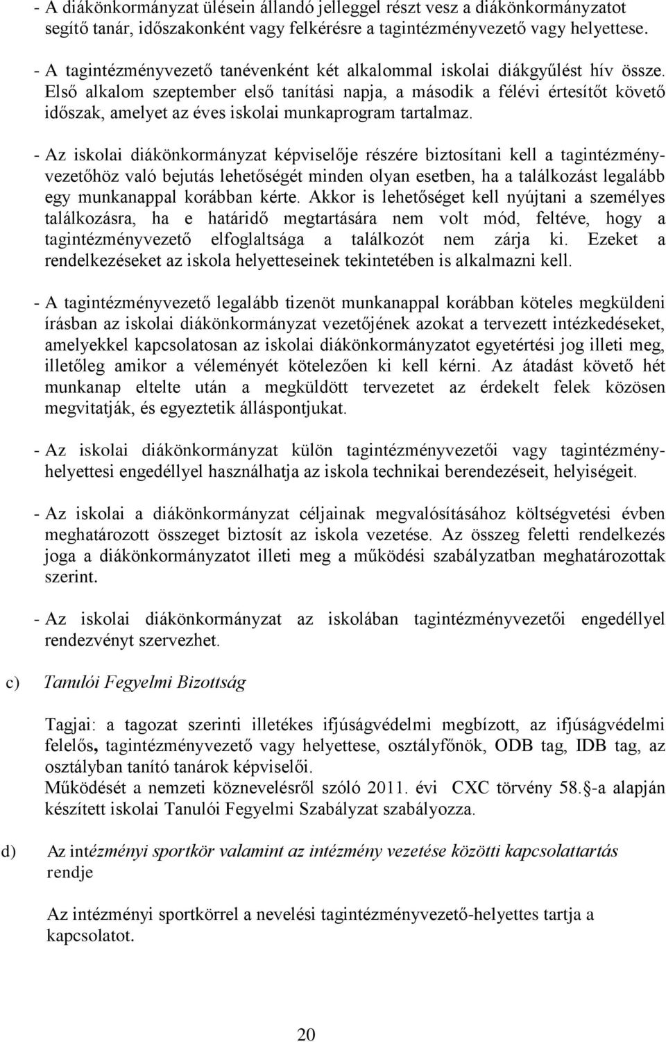 Első alkalom szeptember első tanítási napja, a második a félévi értesítőt követő időszak, amelyet az éves iskolai munkaprogram tartalmaz.