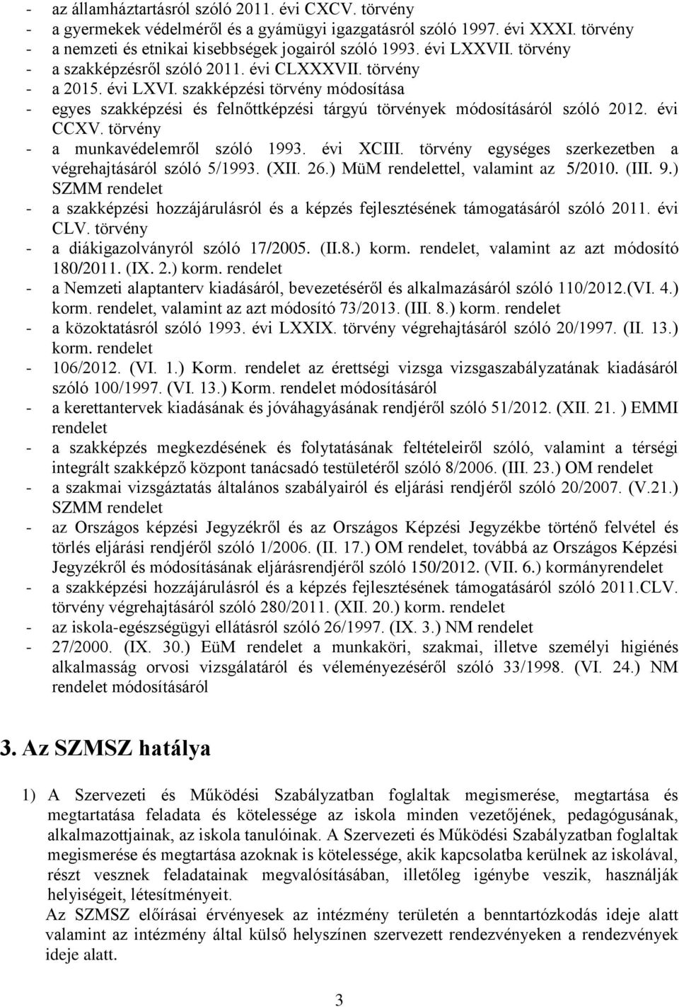 szakképzési törvény módosítása - egyes szakképzési és felnőttképzési tárgyú törvények módosításáról szóló 2012. évi CCXV. törvény - a munkavédelemről szóló 1993. évi XCIII.