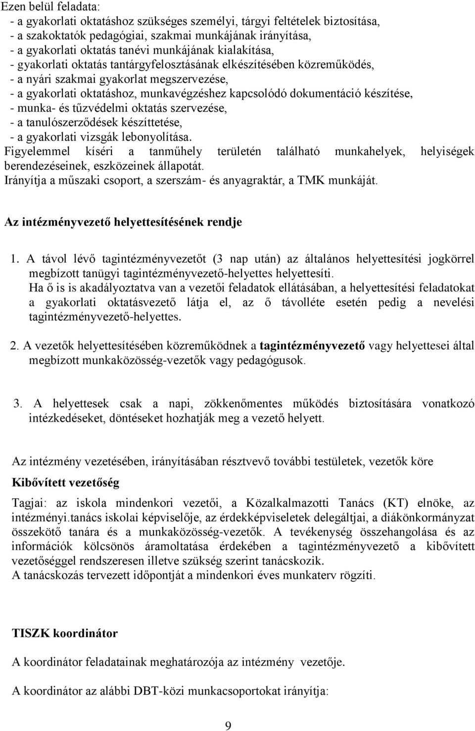 készítése, - munka- és tűzvédelmi oktatás szervezése, - a tanulószerződések készíttetése, - a gyakorlati vizsgák lebonyolítása.