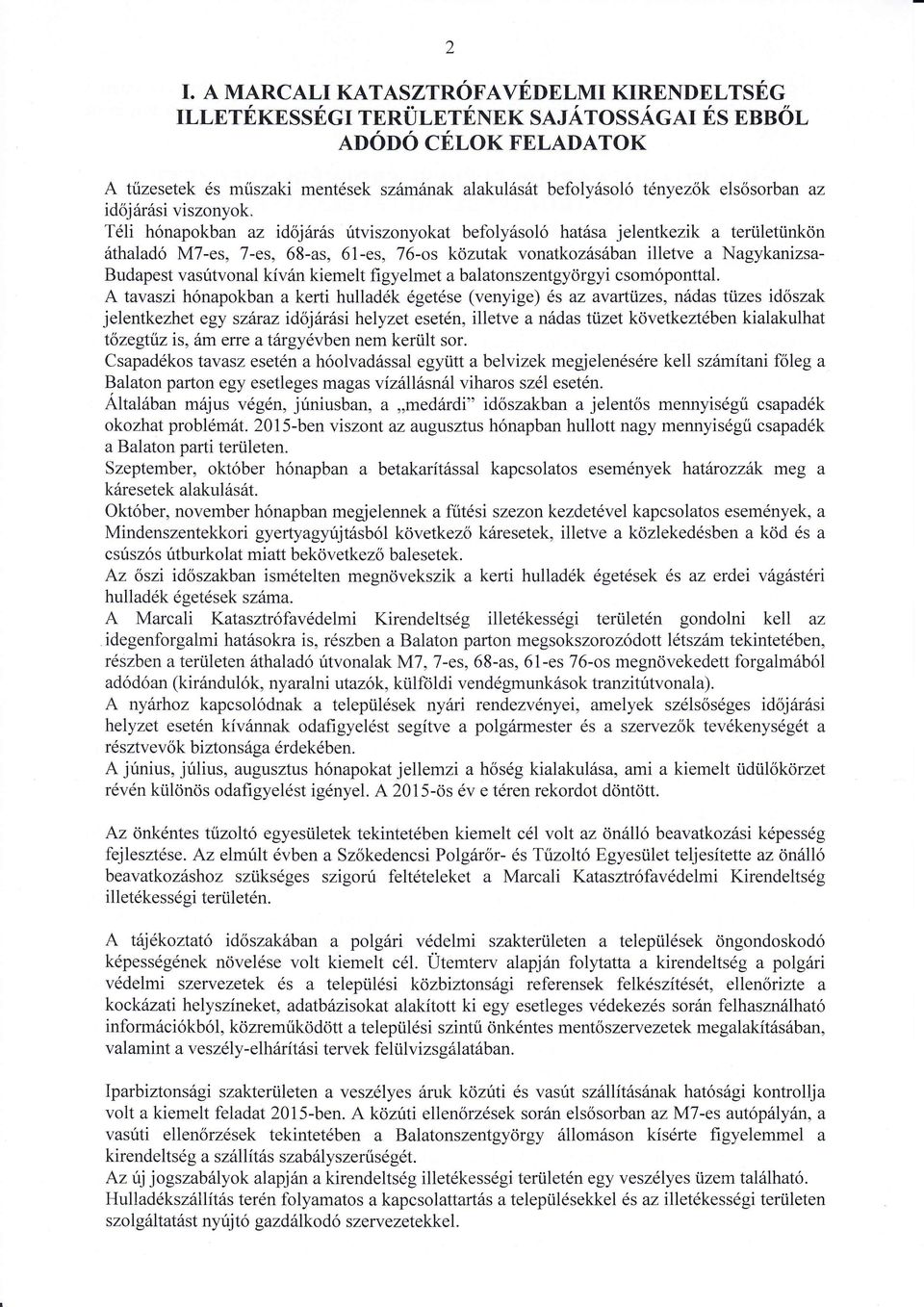 thaladó M7-es, 7-es, 68-as, 61-es, 76-os közutak vonatkozsban illetve a NagykanizsaBudapest vasútvonal kívn kiemelt figyelmet abalatonszentgyörgyi csomóponttal.