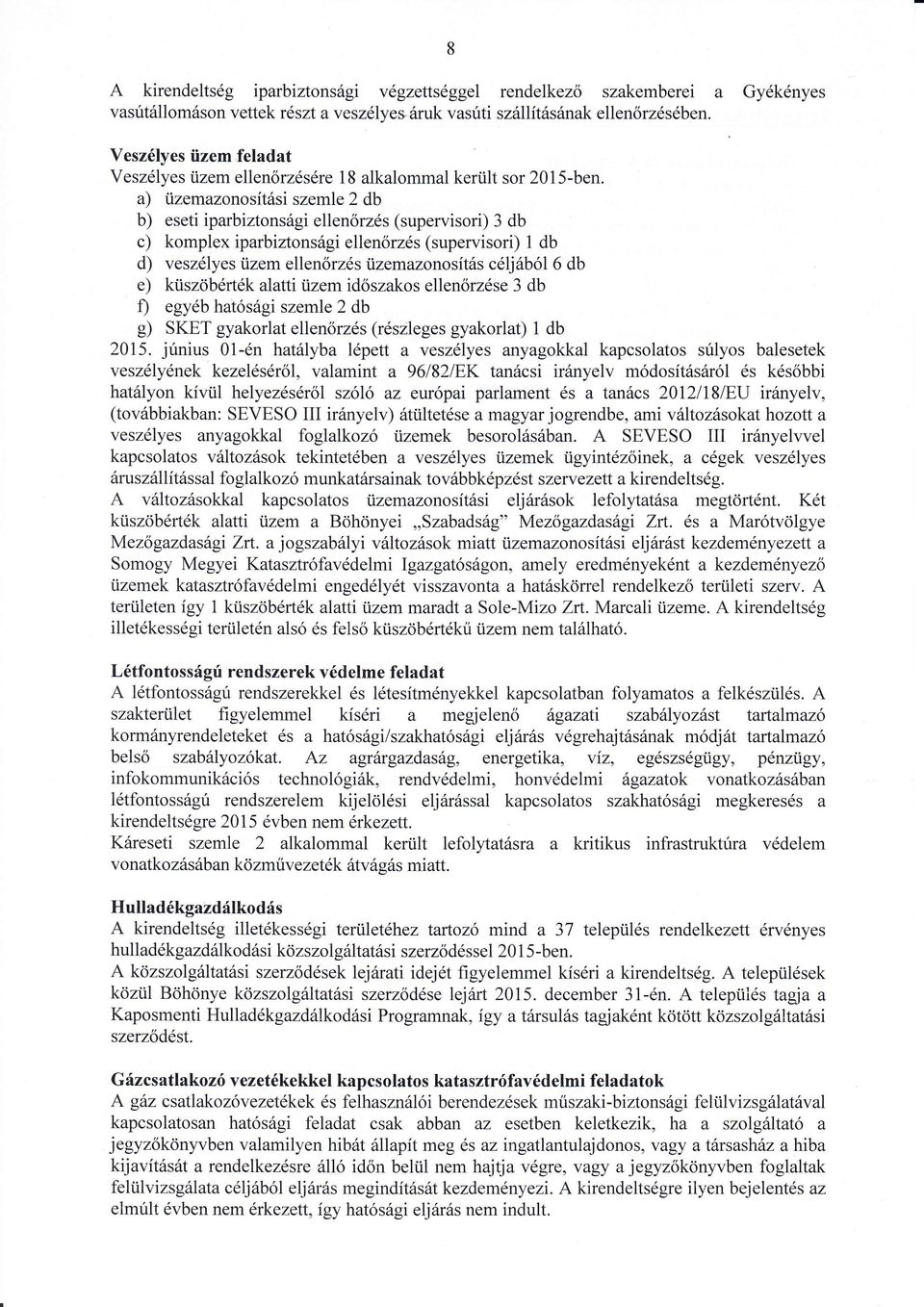 a) ijzemazonosítsi szemle 2 db b) eseti iparbiztonsgi ellenőrzés (supervisord 3 db c) komplex iparbiztonsgi ellenőrzés (supervisori) 1 db d) veszélyes ijzem ellenőrzés izemazonosíts céljból 6 db e)