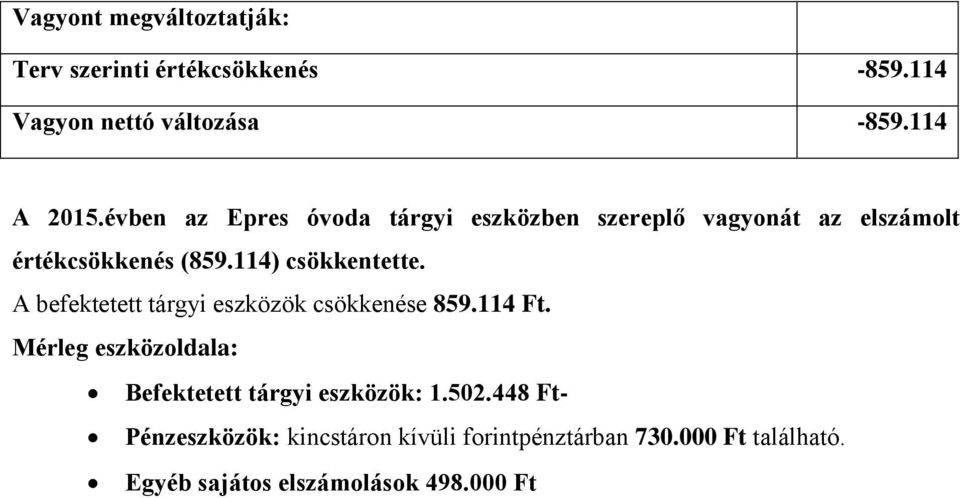 A befektetett tárgyi eszközök csökkenése 859.114 Ft. Mérleg eszközoldala: Befektetett tárgyi eszközök: 1.