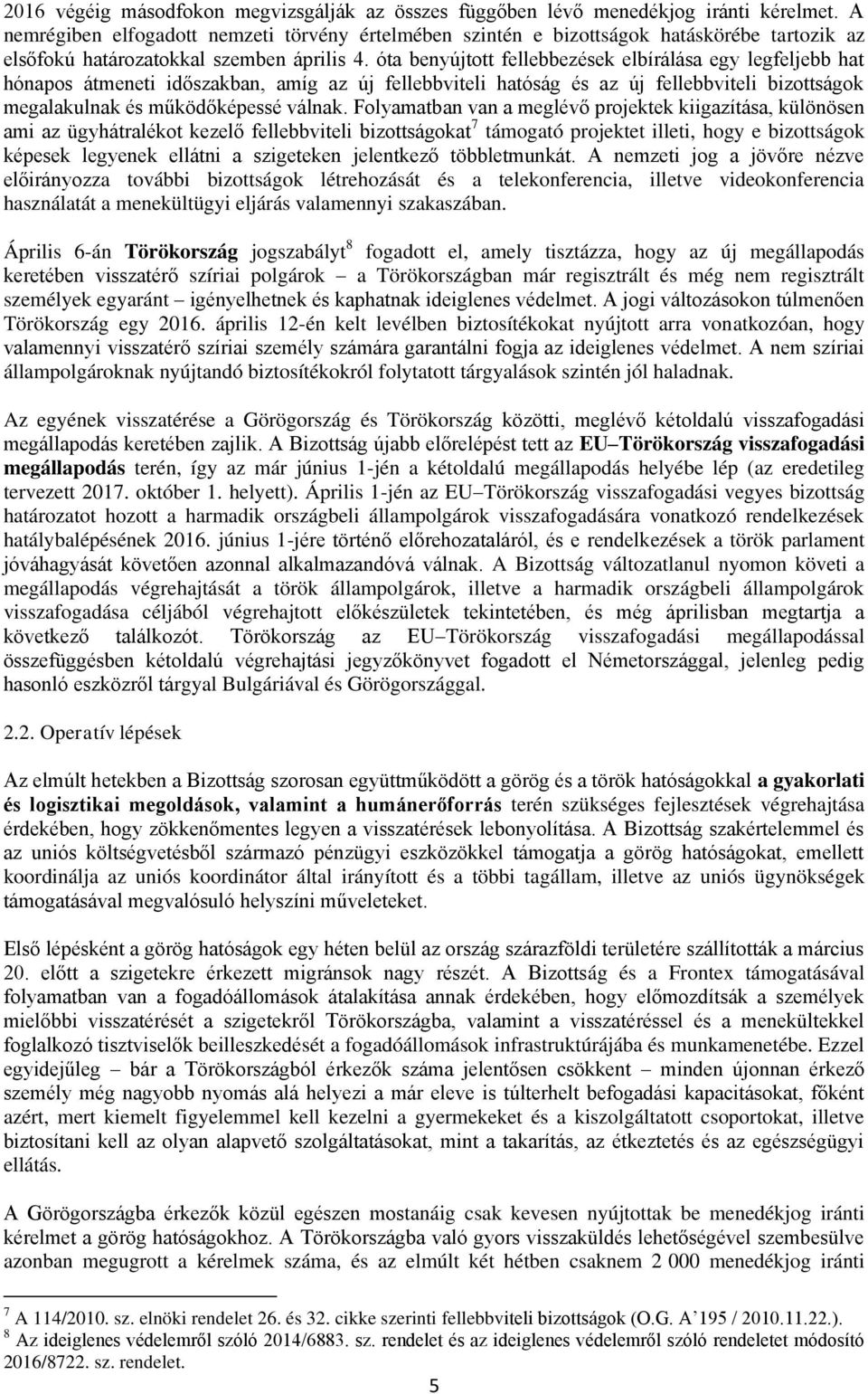 óta benyújtott fellebbezések elbírálása egy legfeljebb hat hónapos átmeneti időszakban, amíg az új fellebbviteli hatóság és az új fellebbviteli bizottságok megalakulnak és működőképessé válnak.