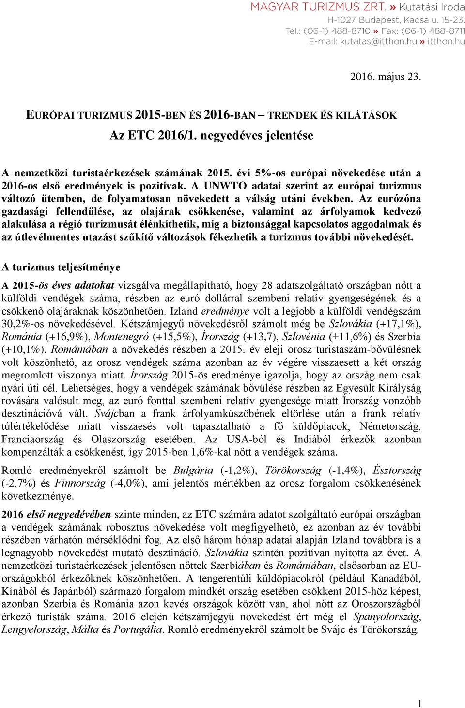 Az eurózóna gazdasági fellendülése, az olajárak csökkenése, valamint az árfolyamok kedvező alakulása a régió turizmusát élénkíthetik, míg a biztonsággal kapcsolatos aggodalmak és az útlevélmentes