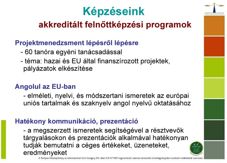 az európai uniós tartalmak és szaknyelv angol nyelvő oktatásához Hatékony kommunikáció, prezentáció - a megszerzett ismeretek