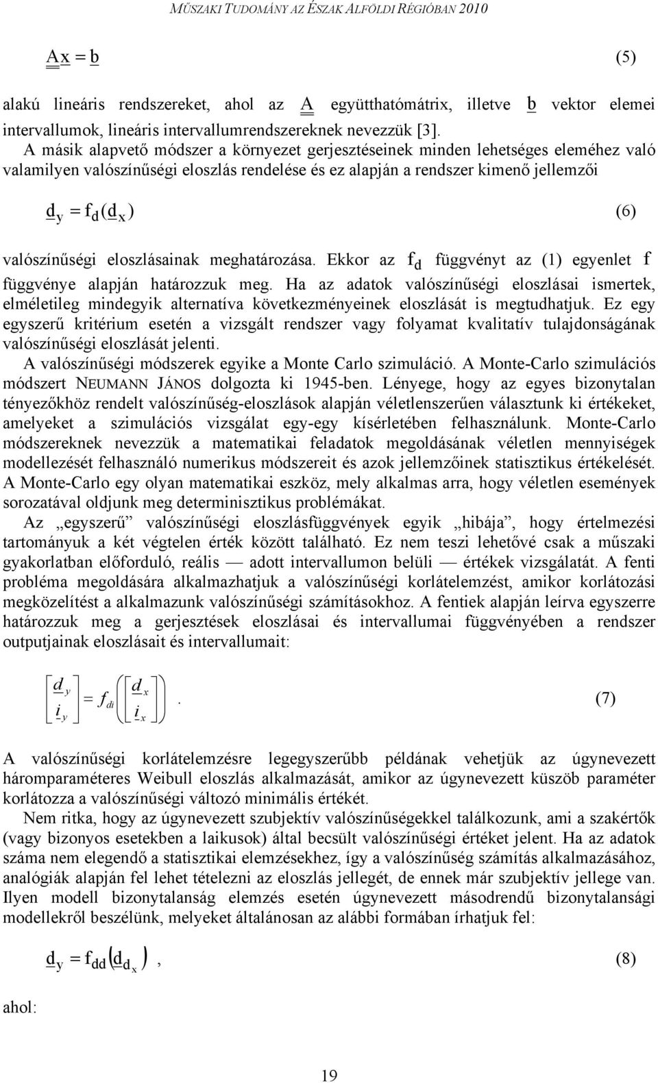 valószínűségi eloszlásainak meghatározása. Ekkor az f d függvényt az (1) egyenlet f függvénye alapján határozzuk meg.