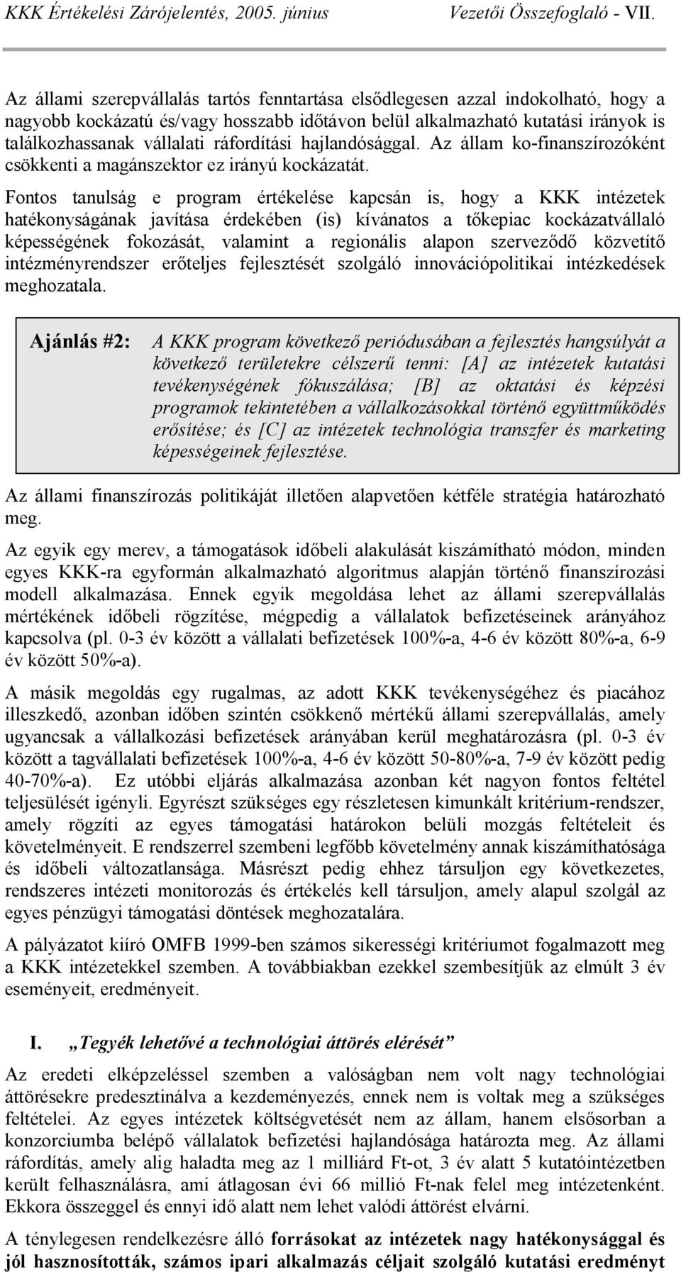 ráfordítási hajlandósággal. Az állam ko-finanszírozóként csökkenti a magánszektor ez irányú kockázatát.