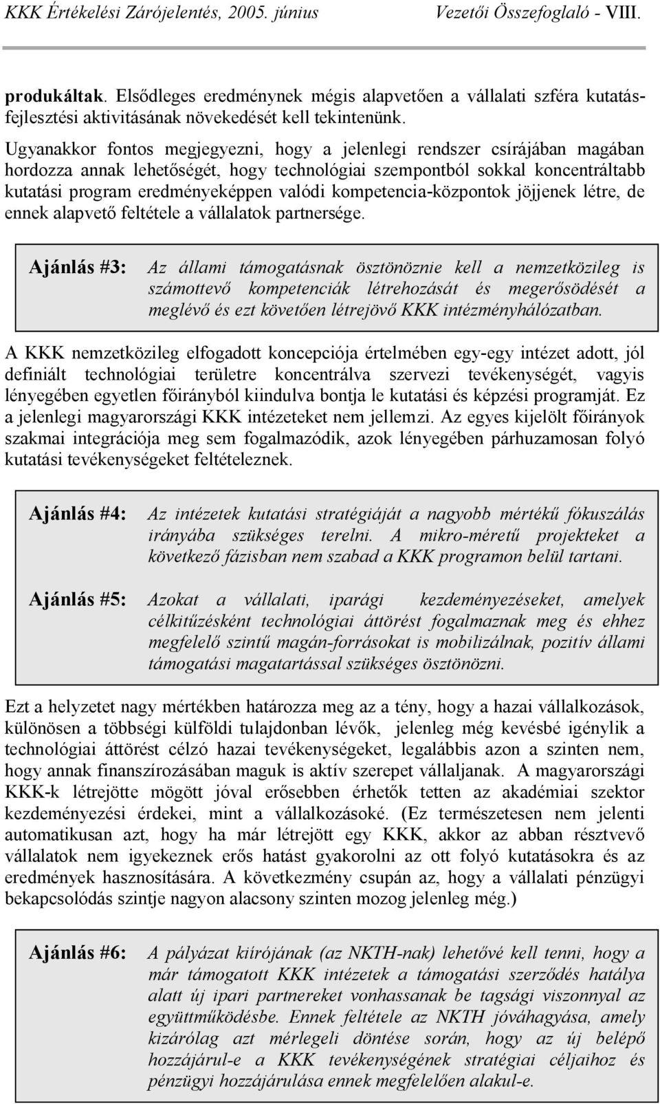 kompetencia-központok jöjjenek létre, de ennek alapvet feltétele a vállalatok partnersége.