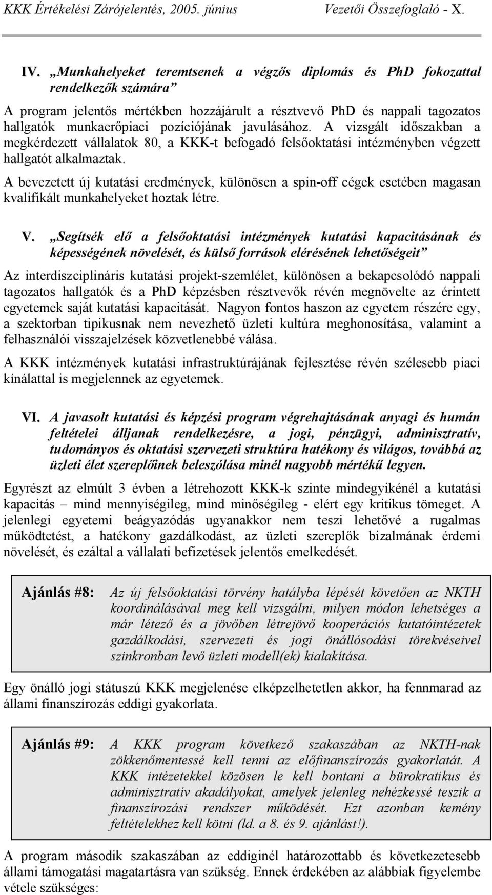 javulásához. A vizsgált id szakban a megkérdezett vállalatok 80, a KKK-t befogadó fels oktatási intézményben végzett hallgatót alkalmaztak.