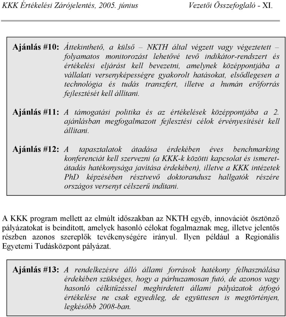 versenyképességre gyakorolt hatásokat, els dlegesen a technológia és tudás transzfert, illetve a humán er forrás fejlesztését kell állítani.