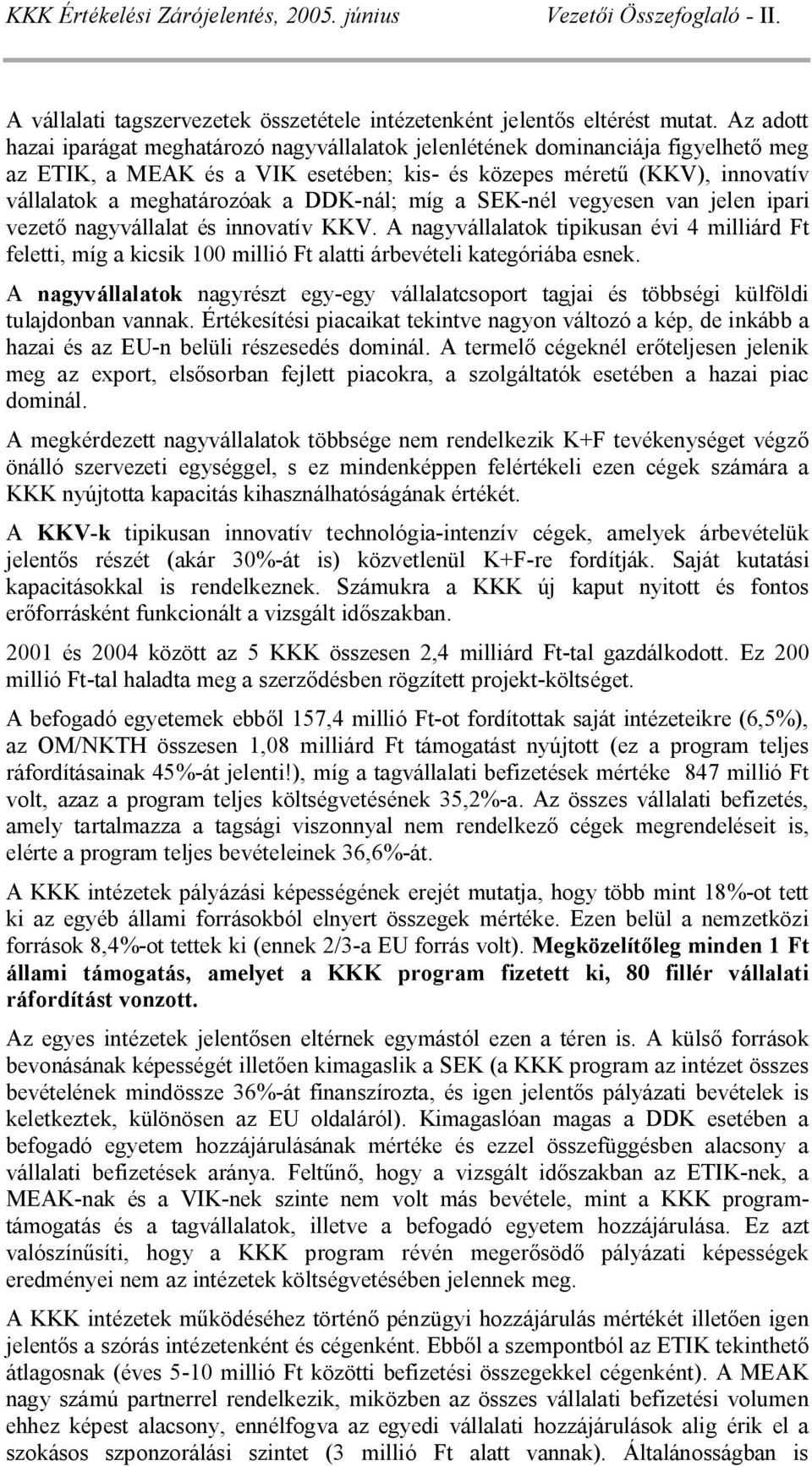 DDK-nál; míg a SEK-nél vegyesen van jelen ipari vezet nagyvállalat és innovatív KKV.