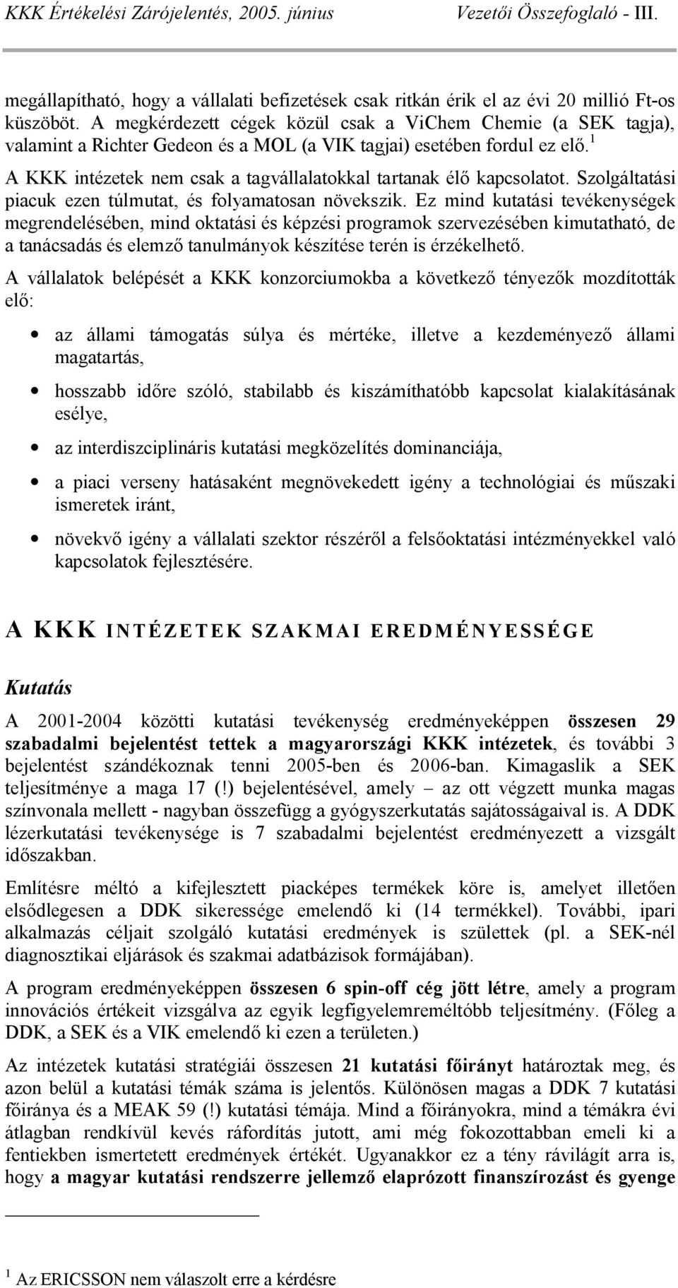 1 A KKK intézetek nem csak a tagvállalatokkal tartanak él kapcsolatot. Szolgáltatási piacuk ezen túlmutat, és folyamatosan növekszik.