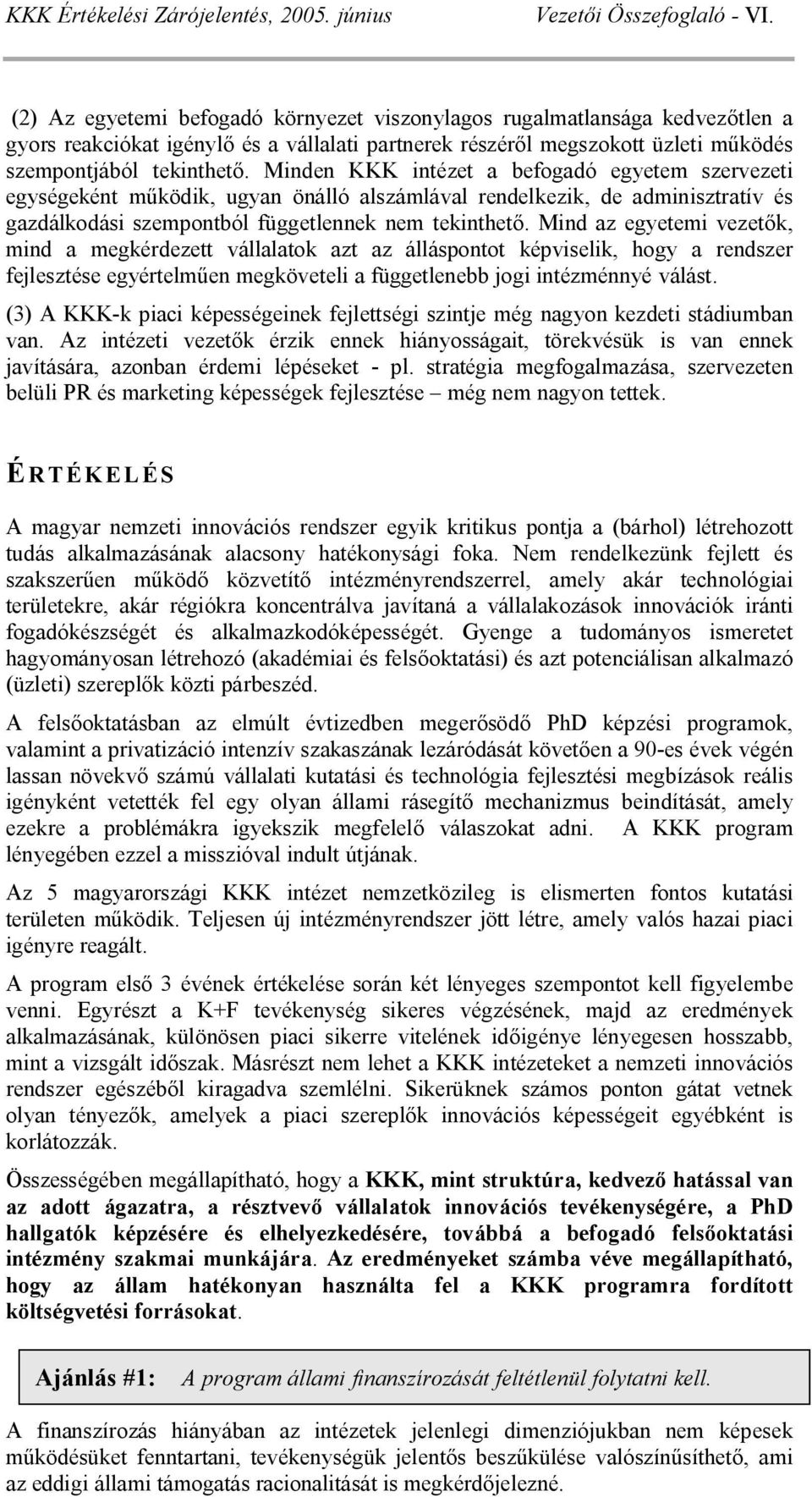 Minden KKK intézet a befogadó egyetem szervezeti egységeként m ködik, ugyan önálló alszámlával rendelkezik, de adminisztratív és gazdálkodási szempontból függetlennek nem tekinthet.