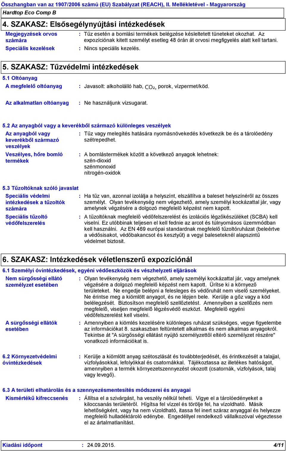 1 Oltóanyag A megfelelő oltóanyag Javasolt alkoholálló hab, CO₂, porok, vízpermet/köd. Az alkalmatlan oltóanyag Ne használjunk vízsugarat. 5.