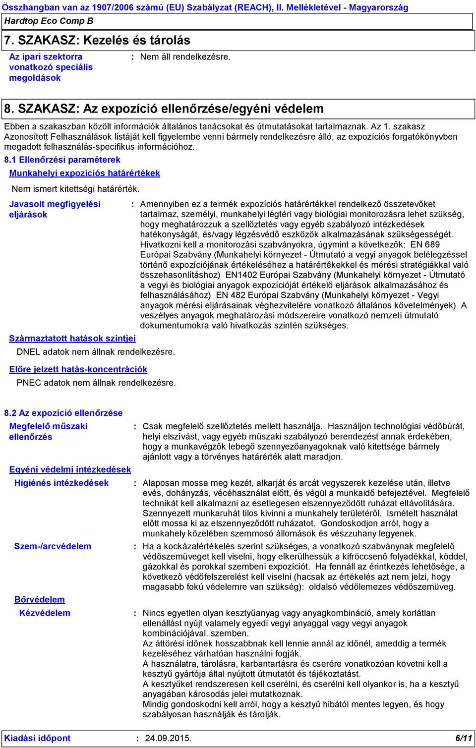 szakasz Azonosított Felhasználások listáját kell figyelembe venni bármely rendelkezésre álló, az expozíciós forgatókönyvben megadott felhasználás-specifikus információhoz. 8.