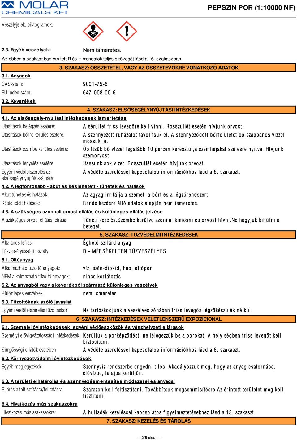 Az elsősegély-nyújtási intézkedések ismertetése Utasítások belégzés esetére: Utasítások bõrre kerülés esetére: Utasítások szembe kerülés esetére: Utasítások lenyelés esetére: Egyéni védõfelszerelés