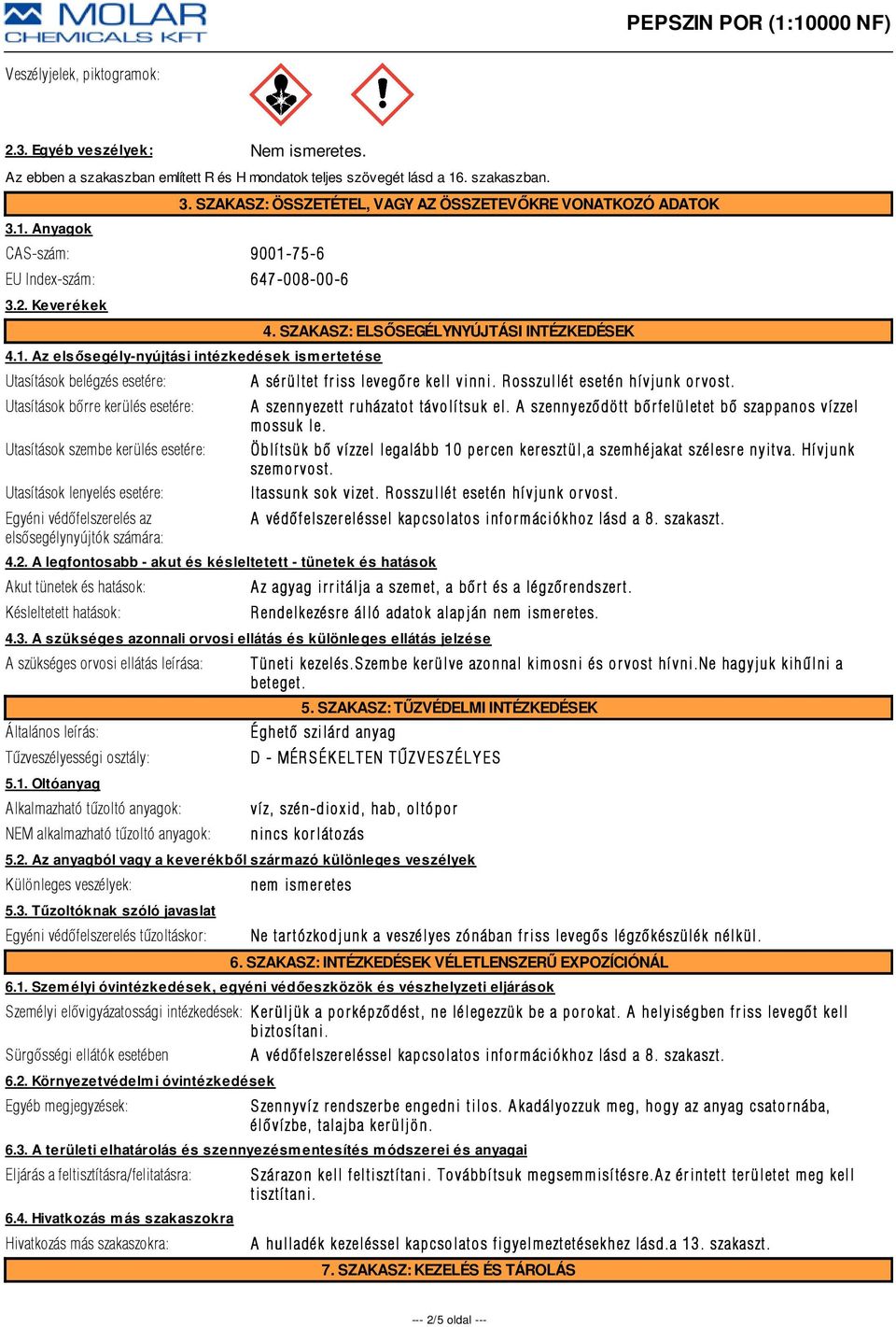 Az elsősegély-nyújtási intézkedések ismertetése Utasítások belégzés esetére: Utasítások bõrre kerülés esetére: Utasítások szembe kerülés esetére: Utasítások lenyelés esetére: Egyéni védõfelszerelés