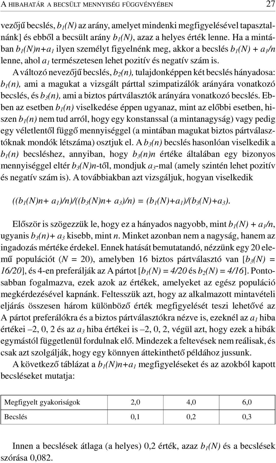 Aváltozó evezõjû becslés, b, tulajdokée két becslés háyadosa: b, ami a magukat a vizsgált árttal szimatizálók aráyára voatkozó becslés, és b, ami a biztos ártválasztók aráyára voatkozó becslés.