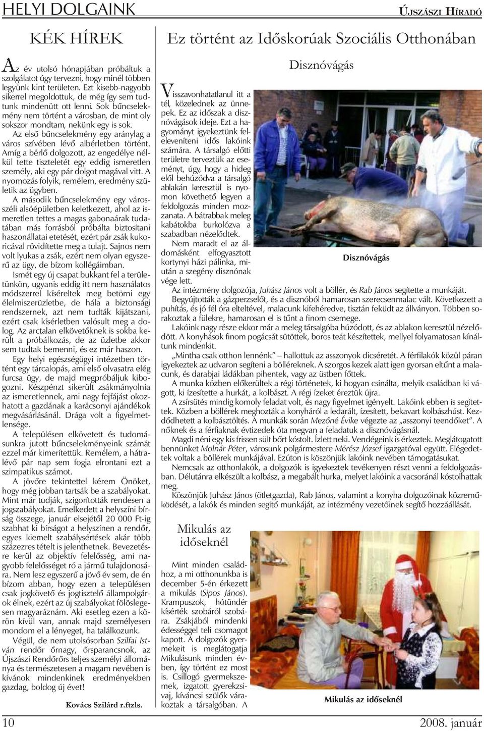 Az elsõ bûn cse lek mény egy arány lag a vá ros szí vé ben lévõ al bér let ben tör tént.