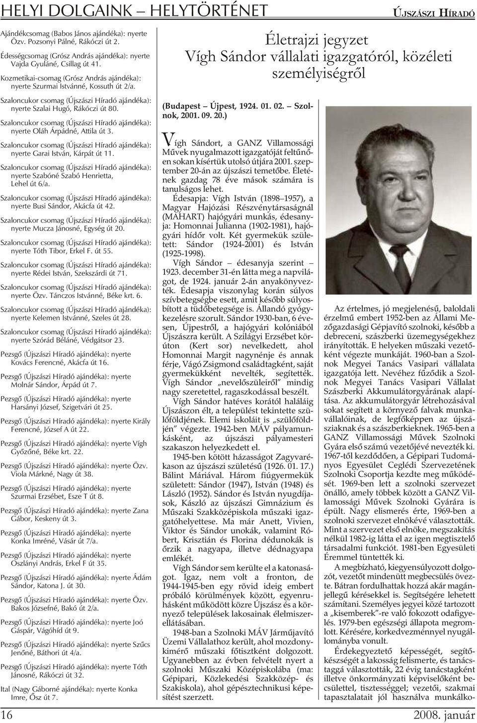 Sza lon cu kor cso mag (Újszászi Hír adó aján dé ka): nyer te Szalai Hu gó, Rá kó czi út 80. Sza lon cu kor cso mag (Újszászi Hír adó aján dé ka): nyer te Oláh Árpádné, At ti la út 3.