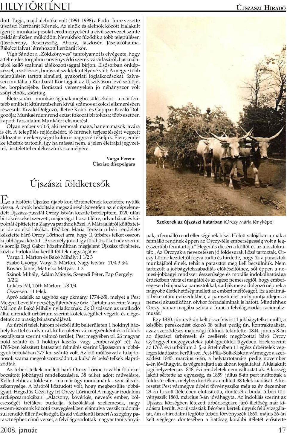 Nevükhöz fûzõdik a több településen (Jász be rény, Besenyszög, Abony, Jászkisér, Jászjá kóhalma, Rákóczifalva) létrehozott kertbarát kör.