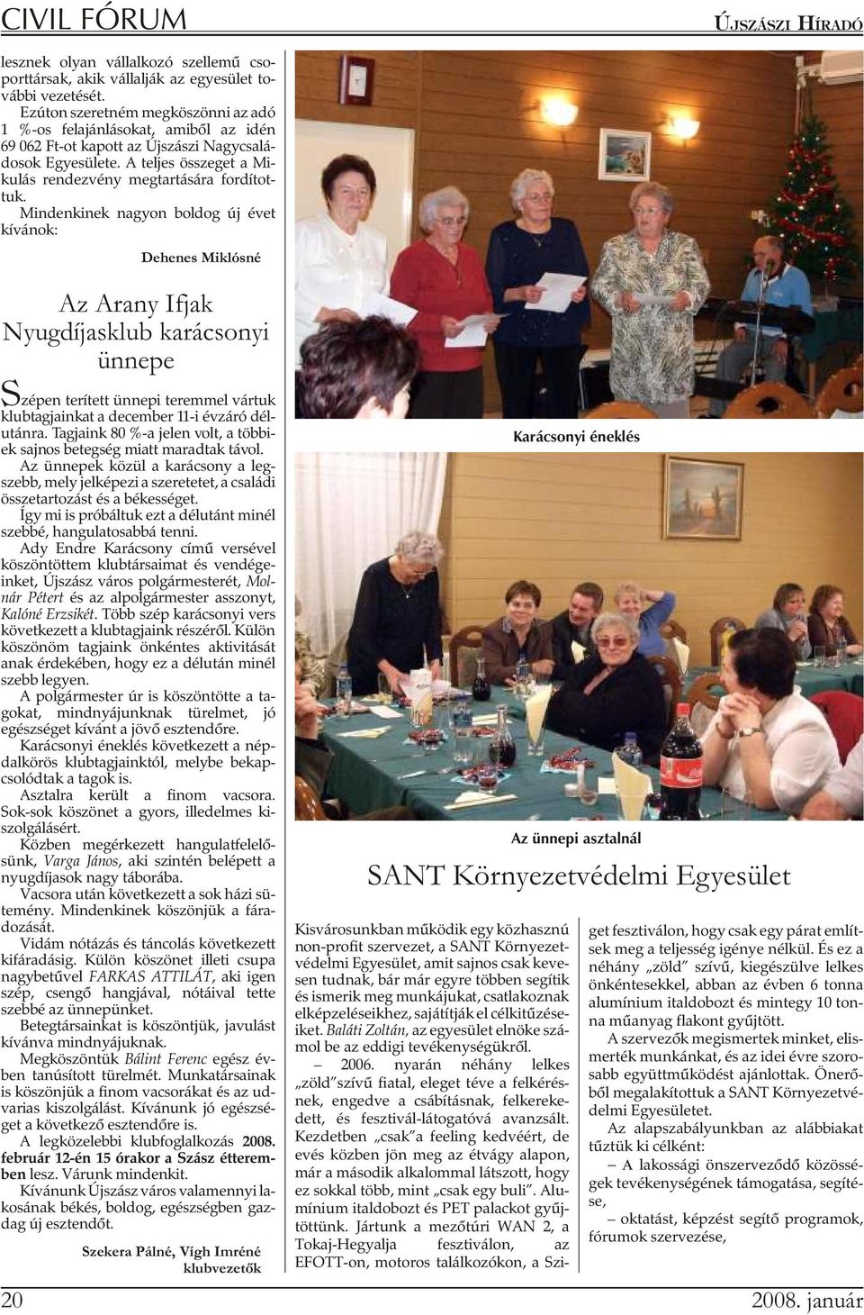 A teljes összeget a Mikulás rendezvény megtartására fordítot - tuk.