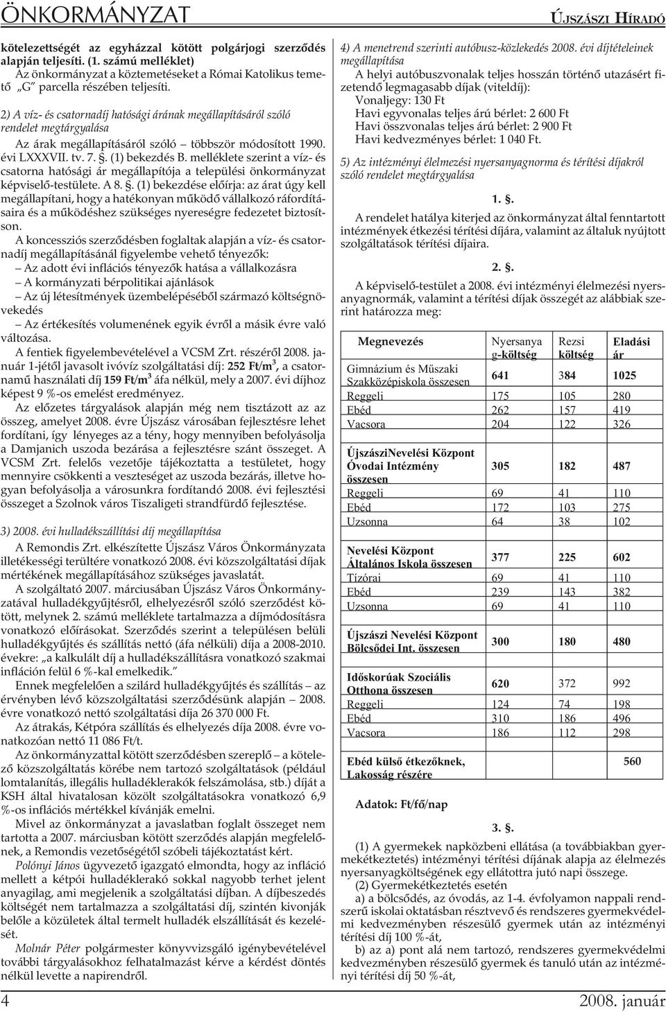 2) A víz- és csa tor na díj ha tó sá gi árá nak meg ál la pí tá sá ról szó ló ren de let meg tár gya lá sa Az árak megállapításáról szóló többször módosított 1990. évi LXXXVII. tv. 7.