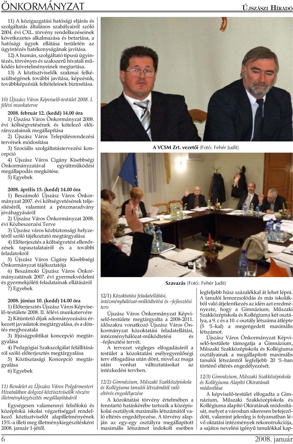 12) A hu mán, szol gál ta tó tí pu sú ügy in - tézés, törvényes és szakszerû hivatali mû - ködés követelményeinek megtartása.