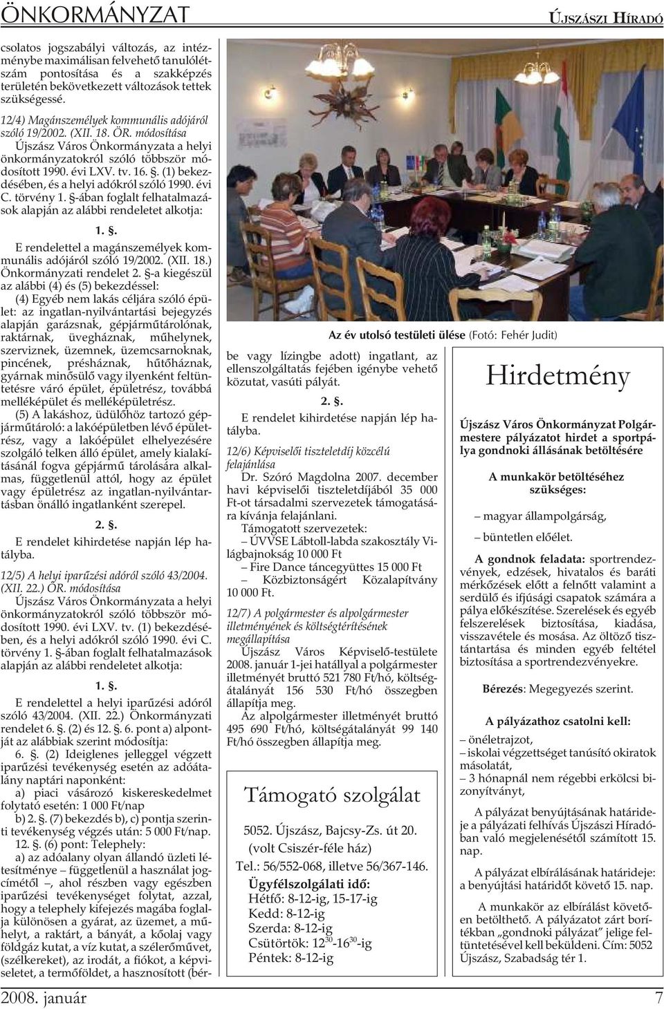 évi LXV. tv. 16.. (1) be kez - dé sé ben, és a he lyi adók ról szó ló 1990. évi C. törvény 1. -ában foglalt felhatalmazá - sok alap ján az alábbi rendeletet alkotja: 1.