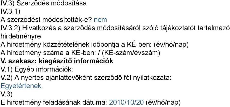 hirdetmény száma a KÉ-ben: / (KÉ-szám/évszám) V. szakasz: kiegészítő információk V.1) Egyéb információk: V.