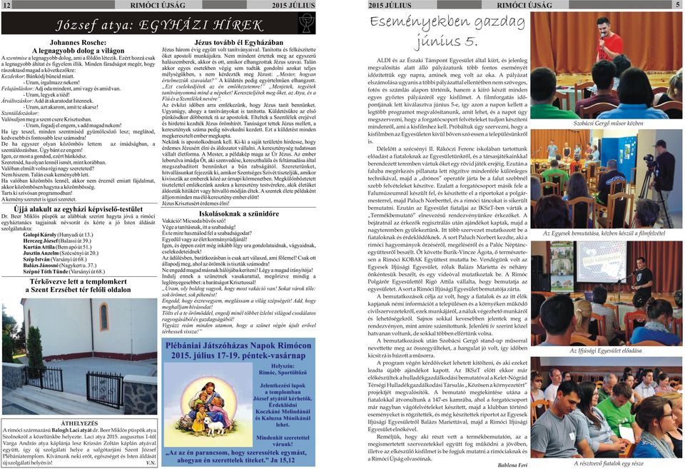 Átváltozáskor: Add át akaratodat Istennek. - Uram, azt akarom, amit te akarsz! Szentáldozáskor: Valósuljon meg a szent csere Krisztusban. - Uram, fogadj el engem, s add magad nekem!