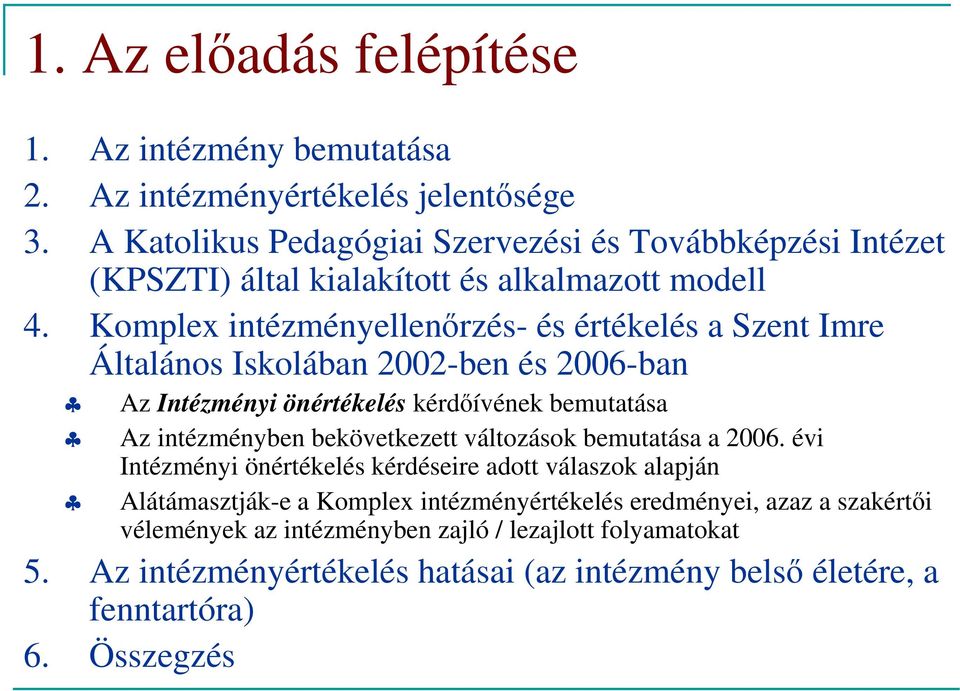 Kmplex intézményellenőrzés- és értékelés a Szent Imre Általáns Isklában 2002-ben és 2006-ban Az Intézményi önértékelés kérdőívének bemutatása Az intézményben