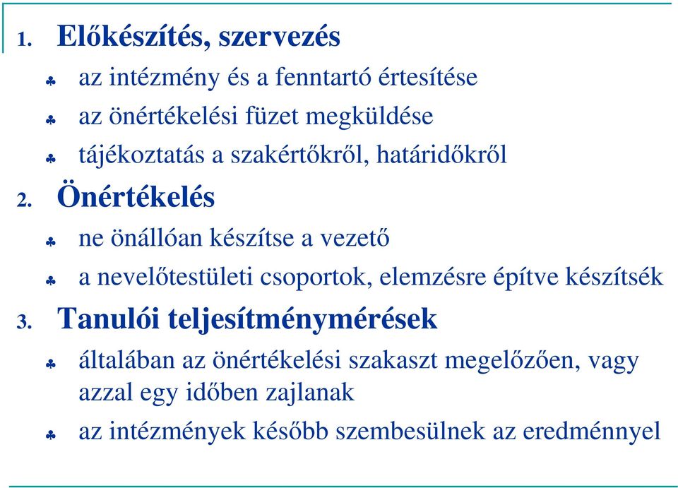 Önértékelés ne önállóan készítse a vezető a nevelőtestületi csprtk, elemzésre építve készítsék 3.