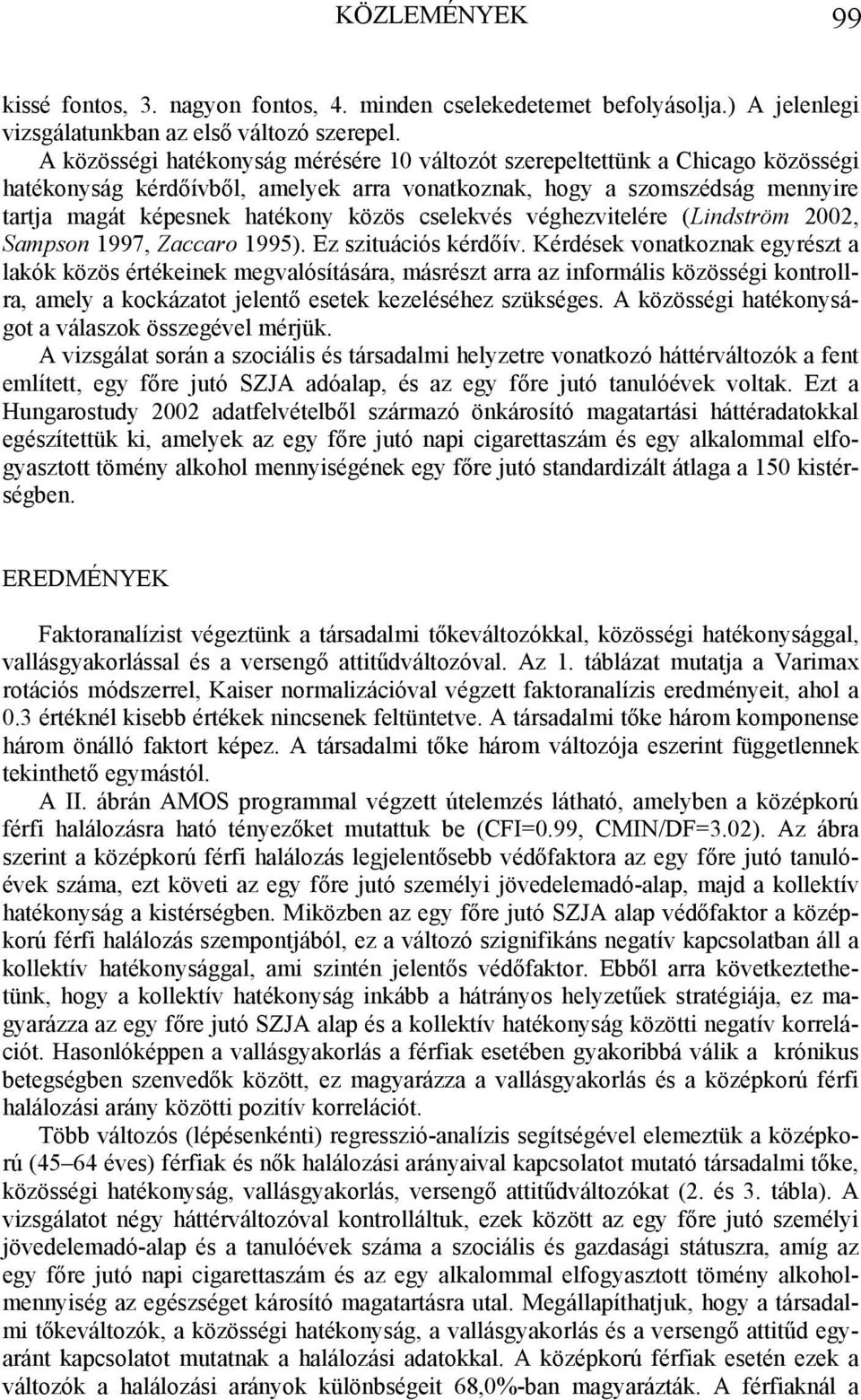 cselekvés véghezvitelére (Lindström 2002, Sampson 1997, Zaccaro 1995). Ez szituációs kérdőív.