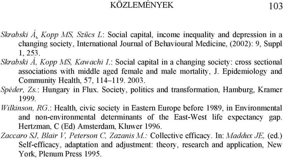 Spéder, Zs.: Hungary in Flux. Society, politics and transformation, Hamburg, Kramer 1999. Wilkinson, RG.