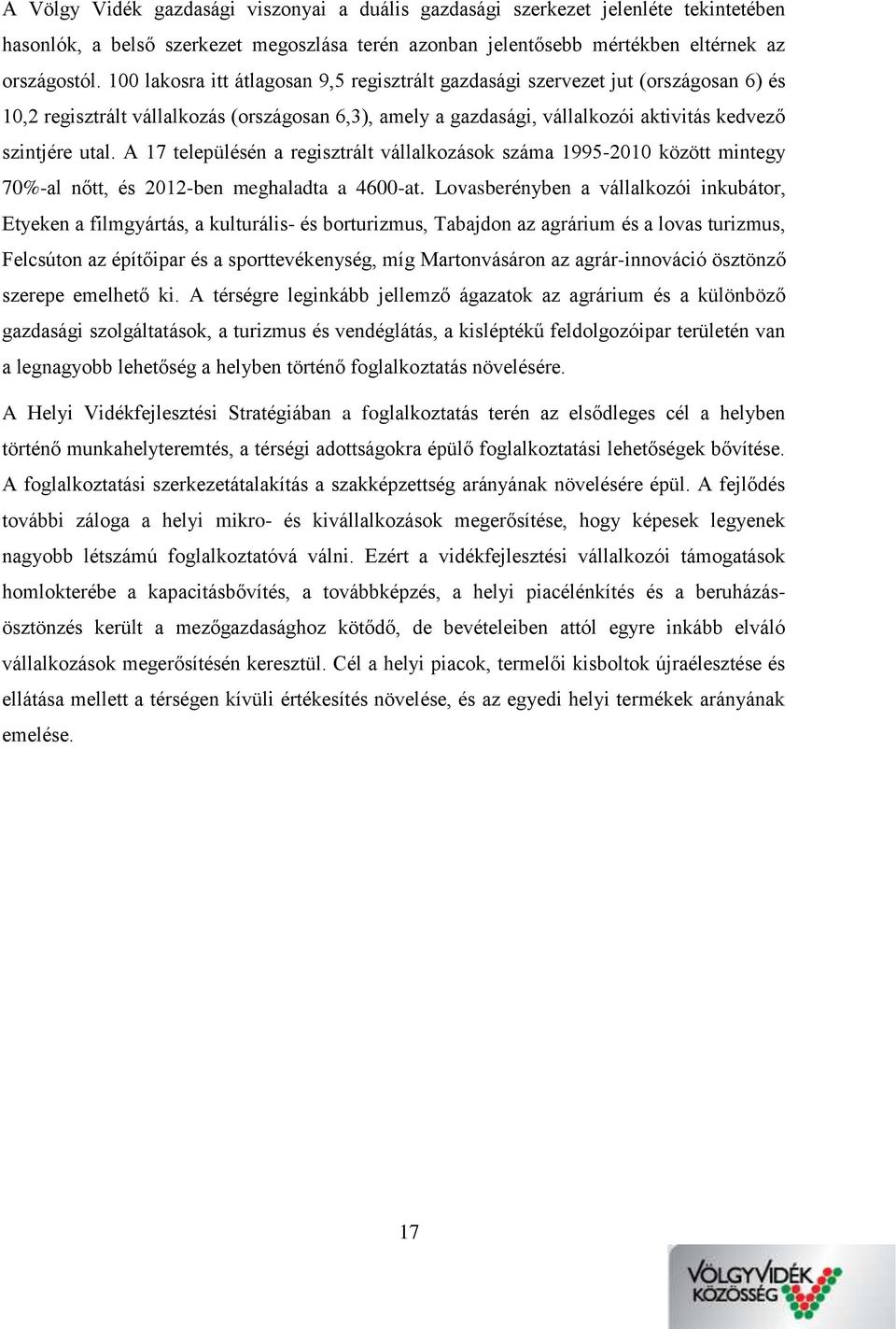 A 17 településén a regisztrált vállalkozások száma 1995-2010 között mintegy 70%-al nőtt, és 2012-ben meghaladta a 4600-at.